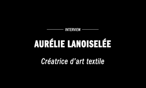Interview Aurélie Lanoiselée